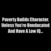 Poverty Builds Character Poverty Builds Character