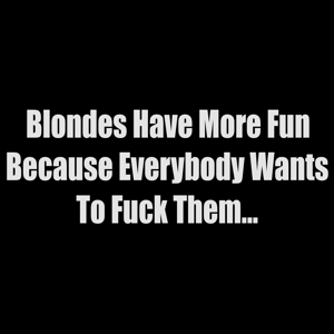 Blondes Have More Fun - Click to Enlarge